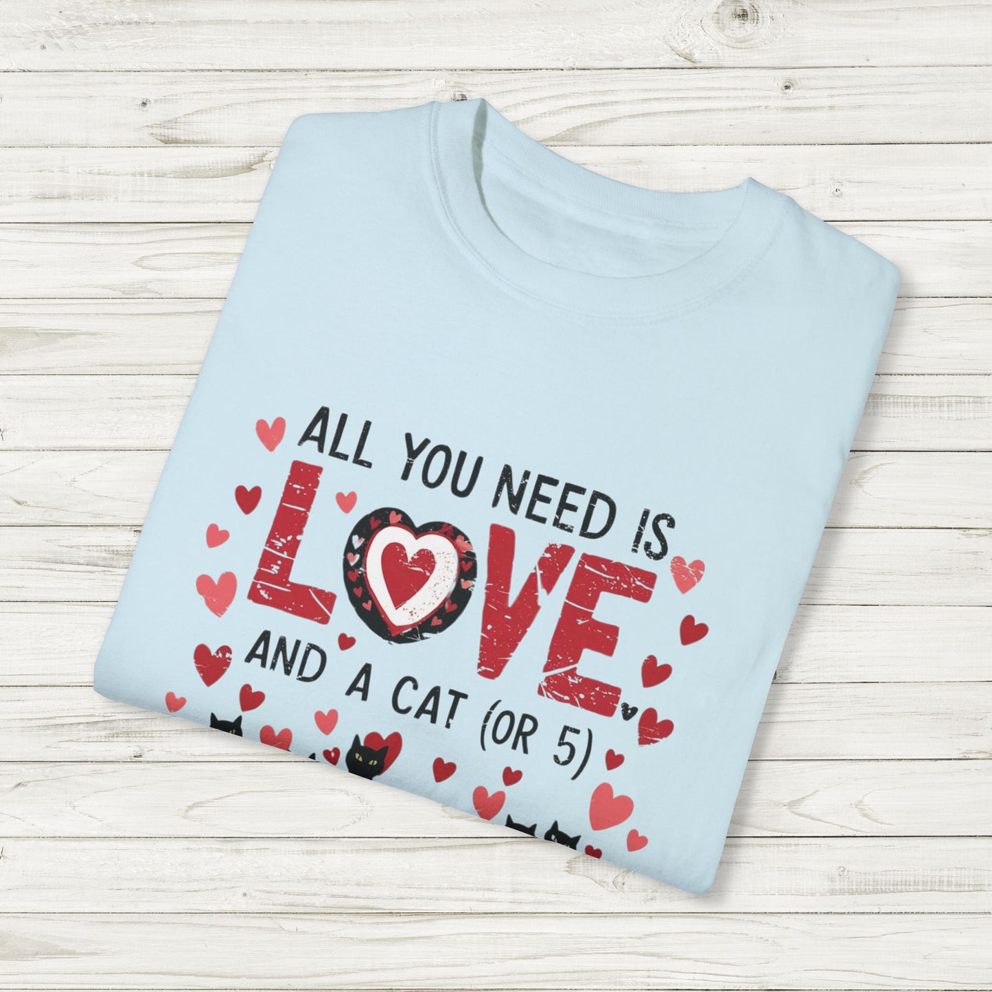 All You Need Is Love and a Cat (or 5) Tee – Comfort Colors Cat Lover T-Shirt