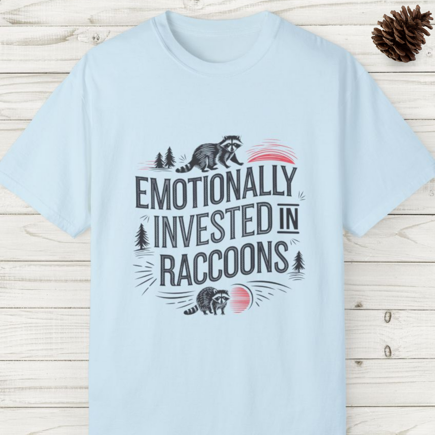 Emotionally Invested in Raccoons T-Shirt - Whimsical Animal Design on Comfort Colors Tee - Raccoon Lover Gift