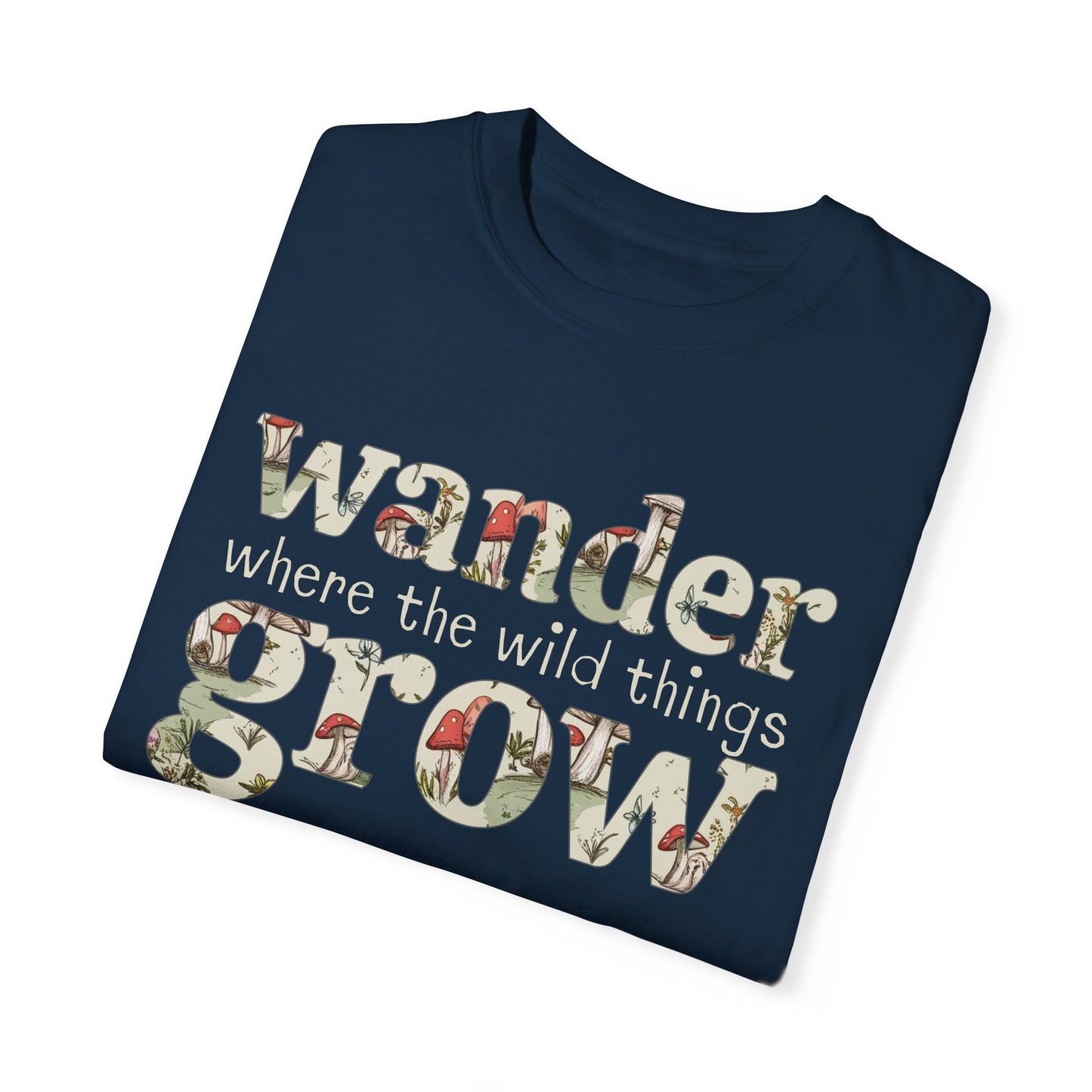 Wander Where the Wild Things Grow T-Shirt | Adult Unisex/Women's S-4XL | Match with Mom