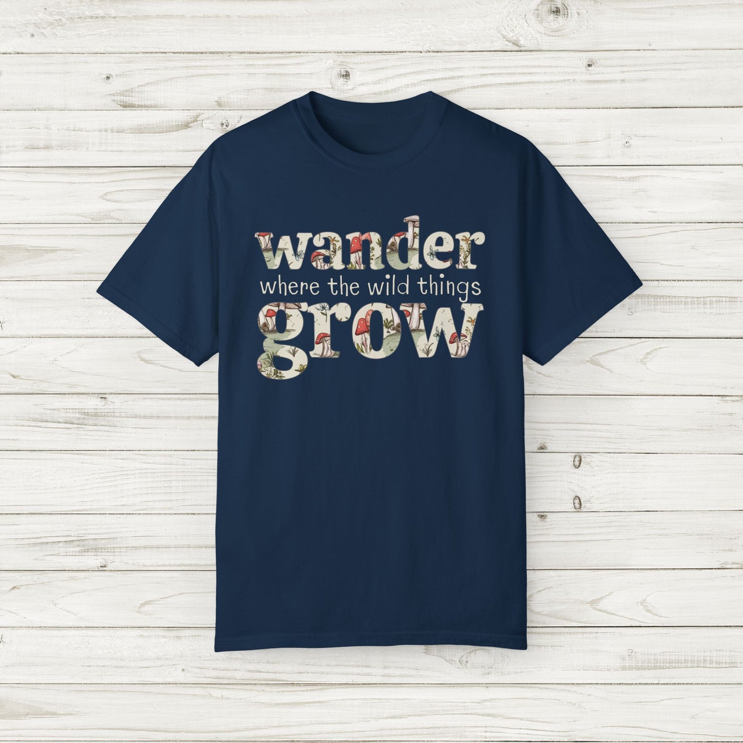 Wander Where the Wild Things Grow T-Shirt | Adult Unisex/Women's S-4XL | Match with Mom