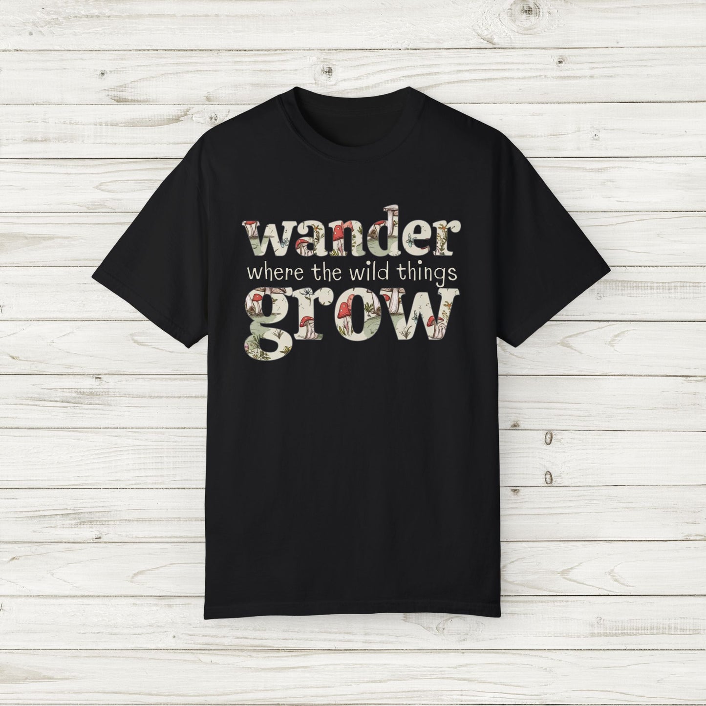 Wander Where the Wild Things Grow T-Shirt | Adult Unisex/Women's S-4XL | Match with Mom