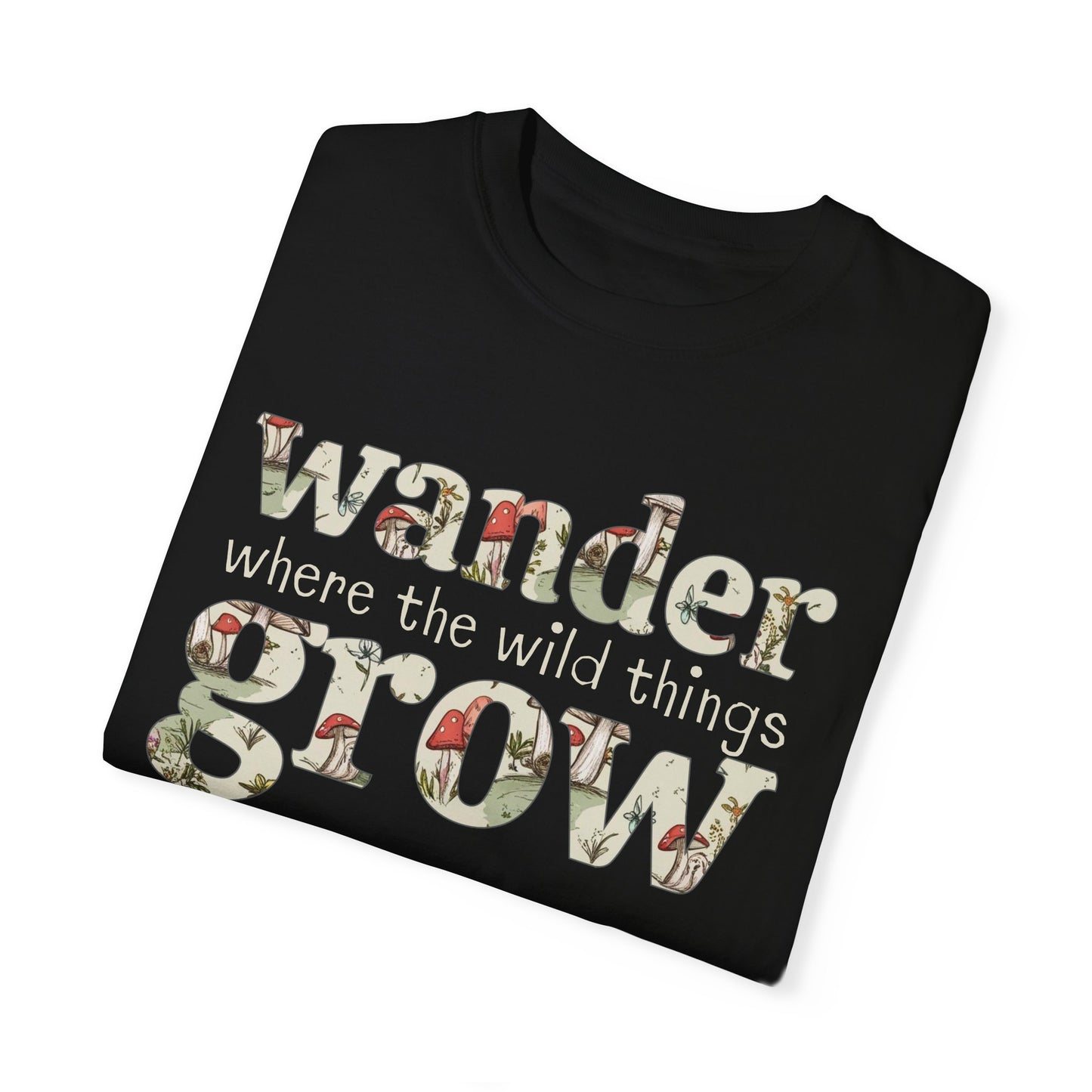 Wander Where the Wild Things Grow T-Shirt | Adult Unisex/Women's S-4XL | Match with Mom