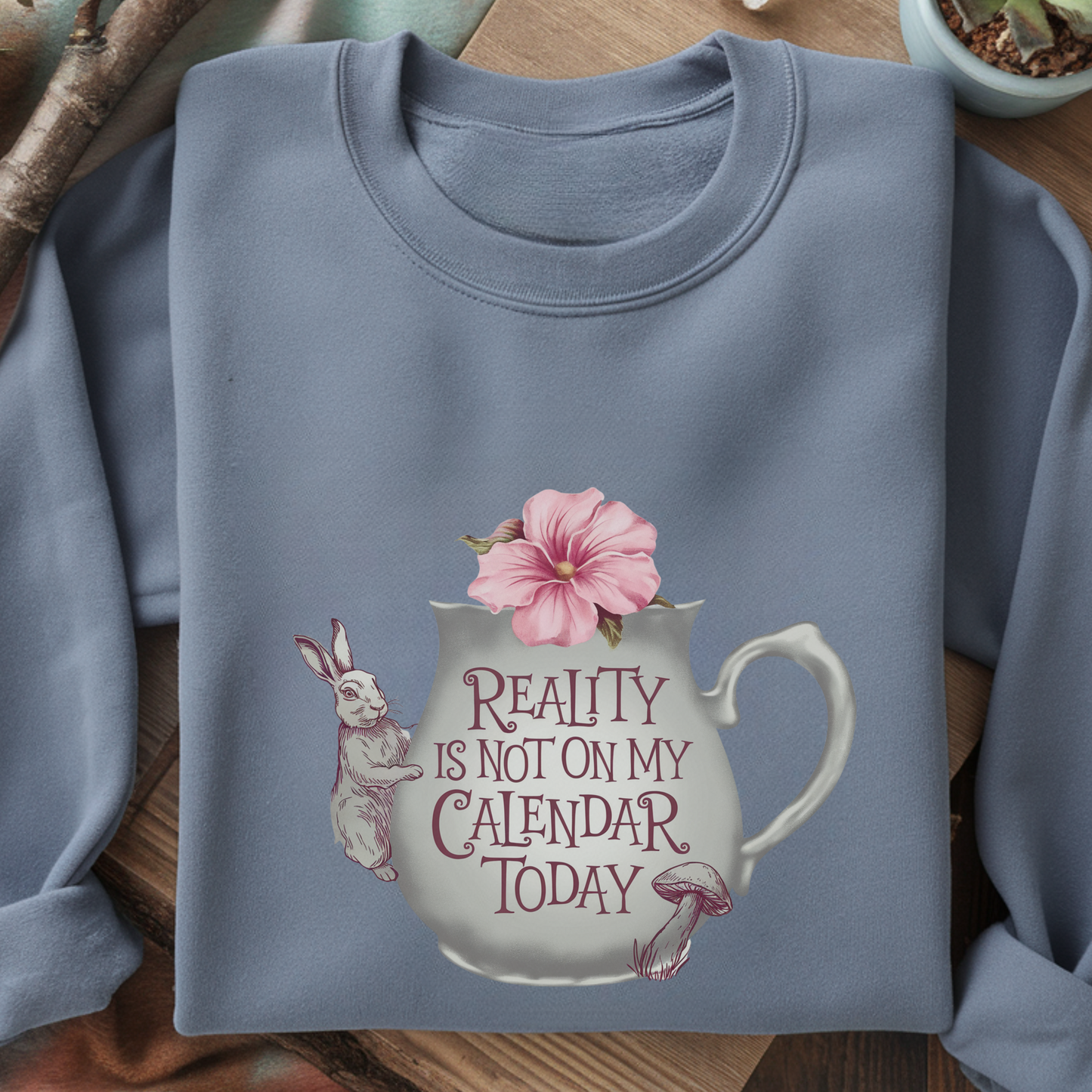 Reality Is Not on My Calendar Today Sweatshirt | Whimsical Rabbit Pullover | Wonderland Tea Crewneck