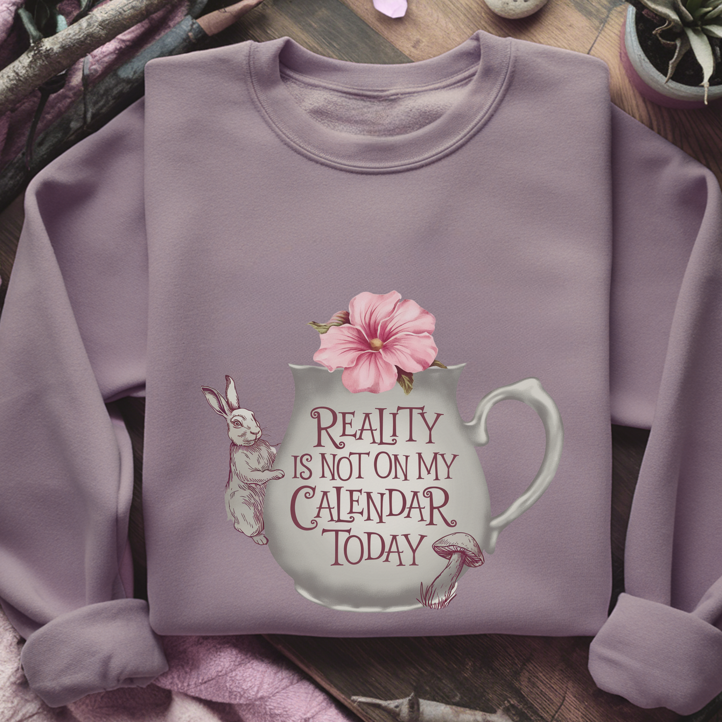Reality Is Not on My Calendar Today Sweatshirt | Whimsical Rabbit Pullover | Wonderland Tea Crewneck