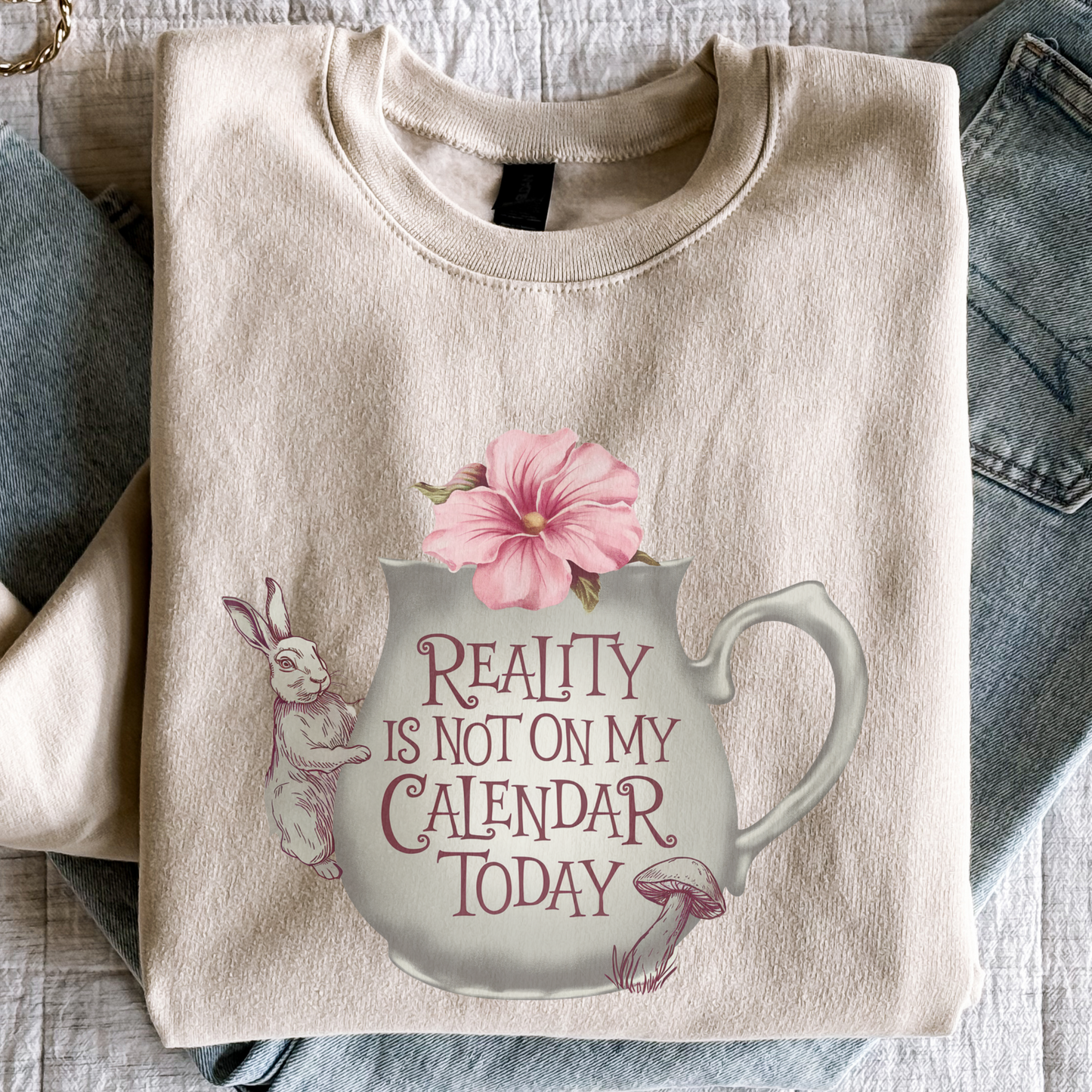 Reality Is Not on My Calendar Today Sweatshirt | Whimsical Rabbit Pullover | Wonderland Tea Crewneck