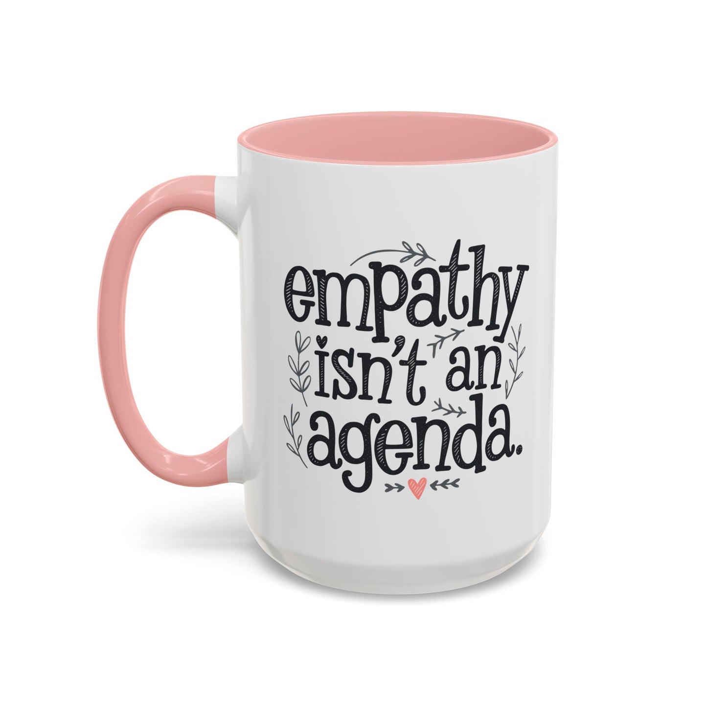 Statement Tea & Coffee Mug, "Empathy Isn't an Agenda" Quote, 15oz Microwave and Dishwasher Safe Promoting Humanity and Compassion