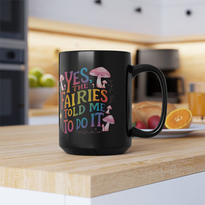 Groovy 15oz Fairy Mug - "Yes, the Fairies Told Me to Do It" Rainbow Quote with Mushrooms, Dishwasher & Microwave Safe