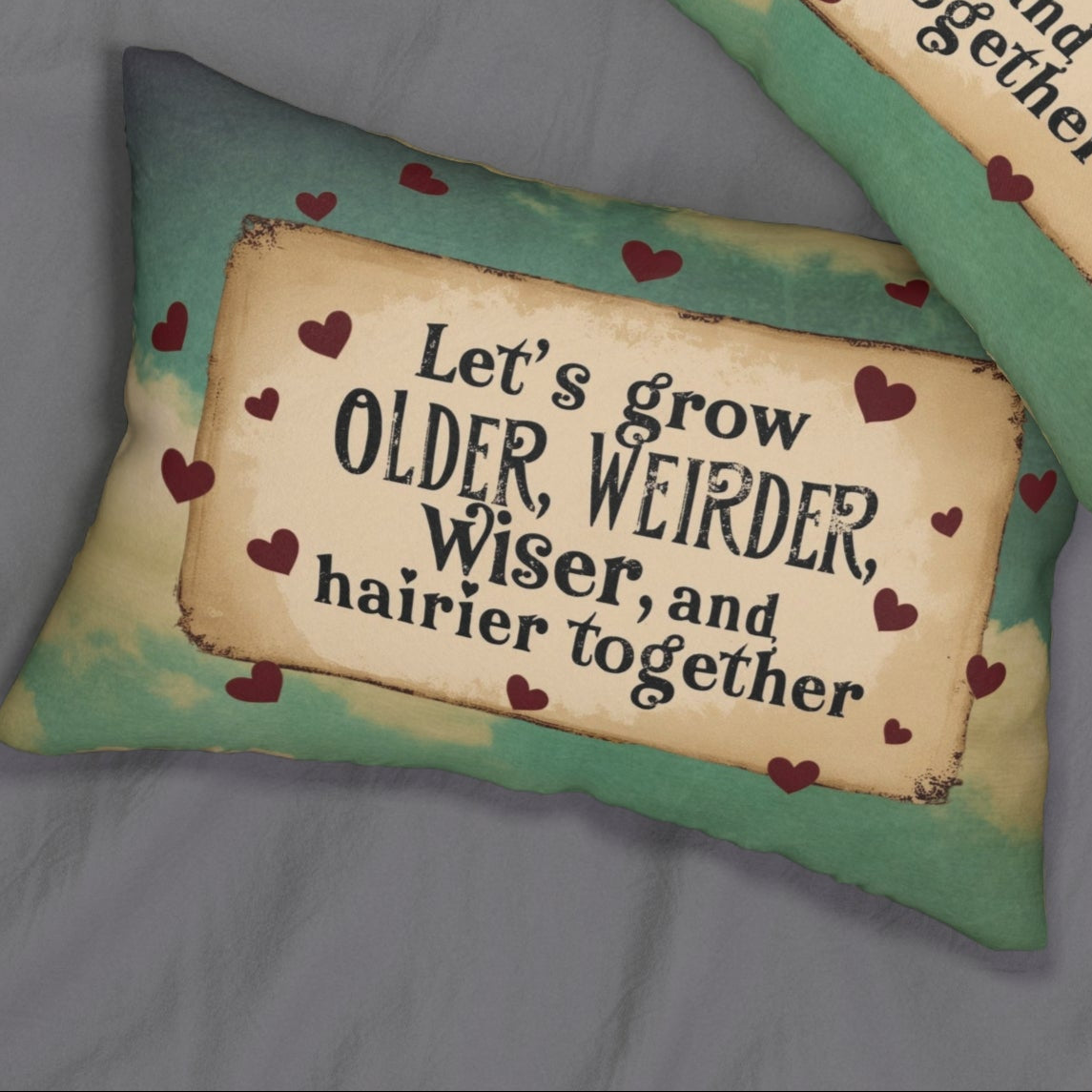 Lumbar Pillow - Cheeky & Romantic "Let's Grow Older, Weirder, Wiser, and Hairier Together"