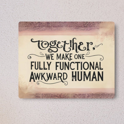 Playful Romantic Sign with "Together, We Make One Fully Functional Awkward Human" Quote - 10x8 Gift