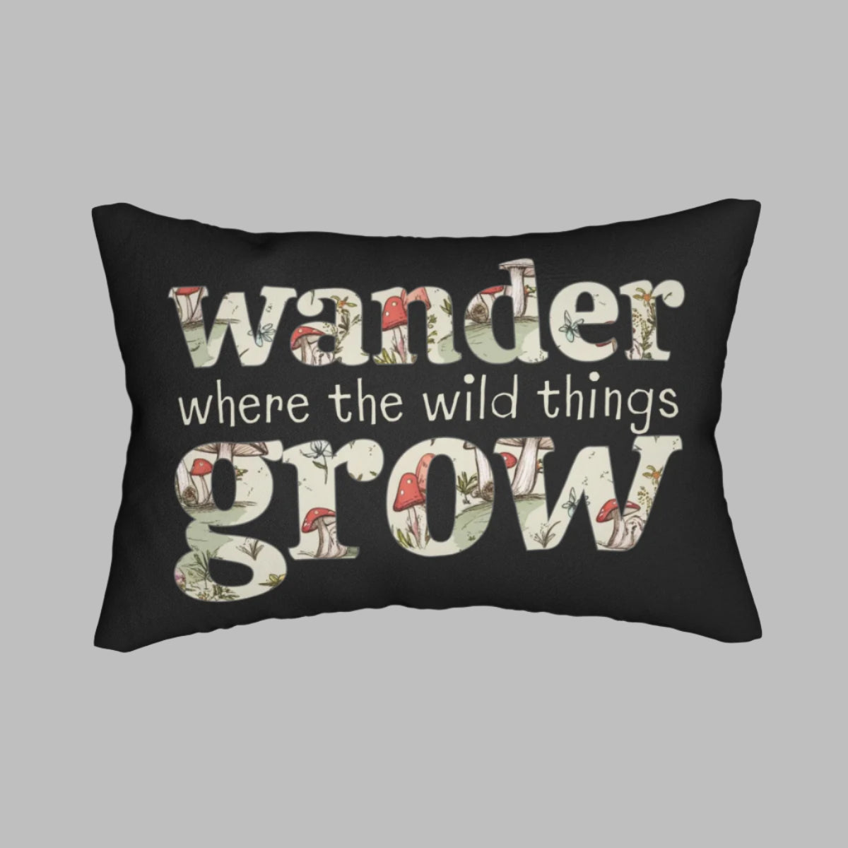 Lumbar Pillow - "Wander Where the Wild Things Grow" With Whimsical Mushroom & Plants Letter Art