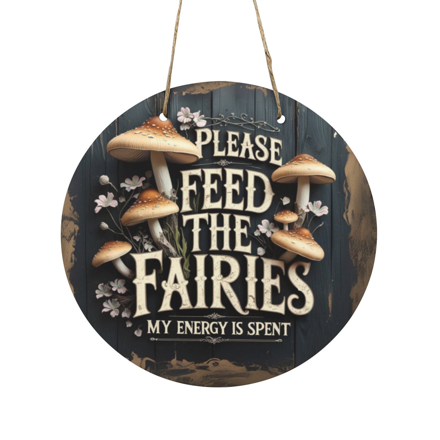 Feed the Fairies Round Wooden Sign, Whimsical Cottagecore Wall Decor | Gothic Mushroom Garden Hanging