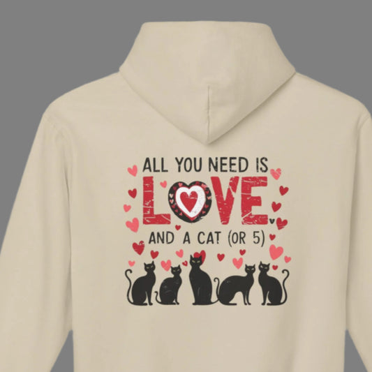 Cat Lover's Hoodie - "All You Need Is Love...and a Cat (or 5)" - Soft Cozy Top with Fleece