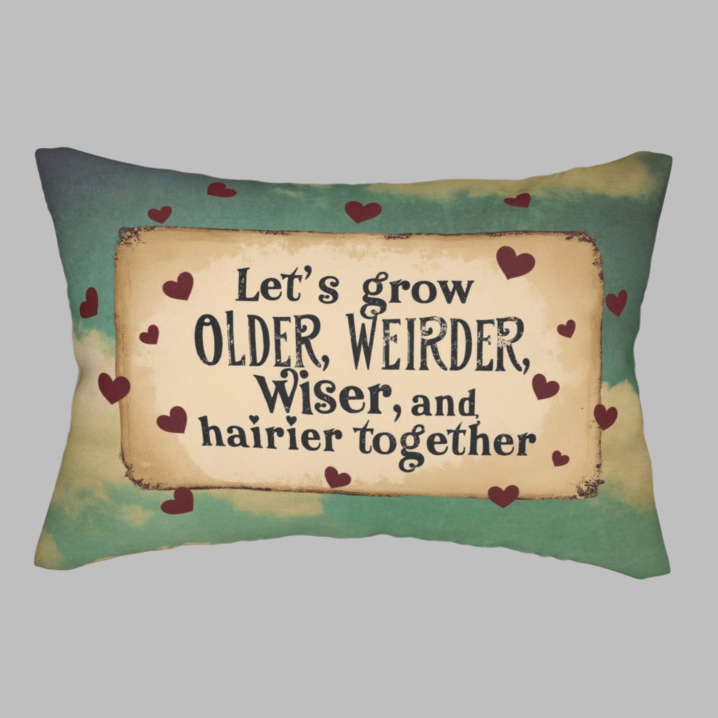 Lumbar Pillow - Cheeky & Romantic "Let's Grow Older, Weirder, Wiser, and Hairier Together"