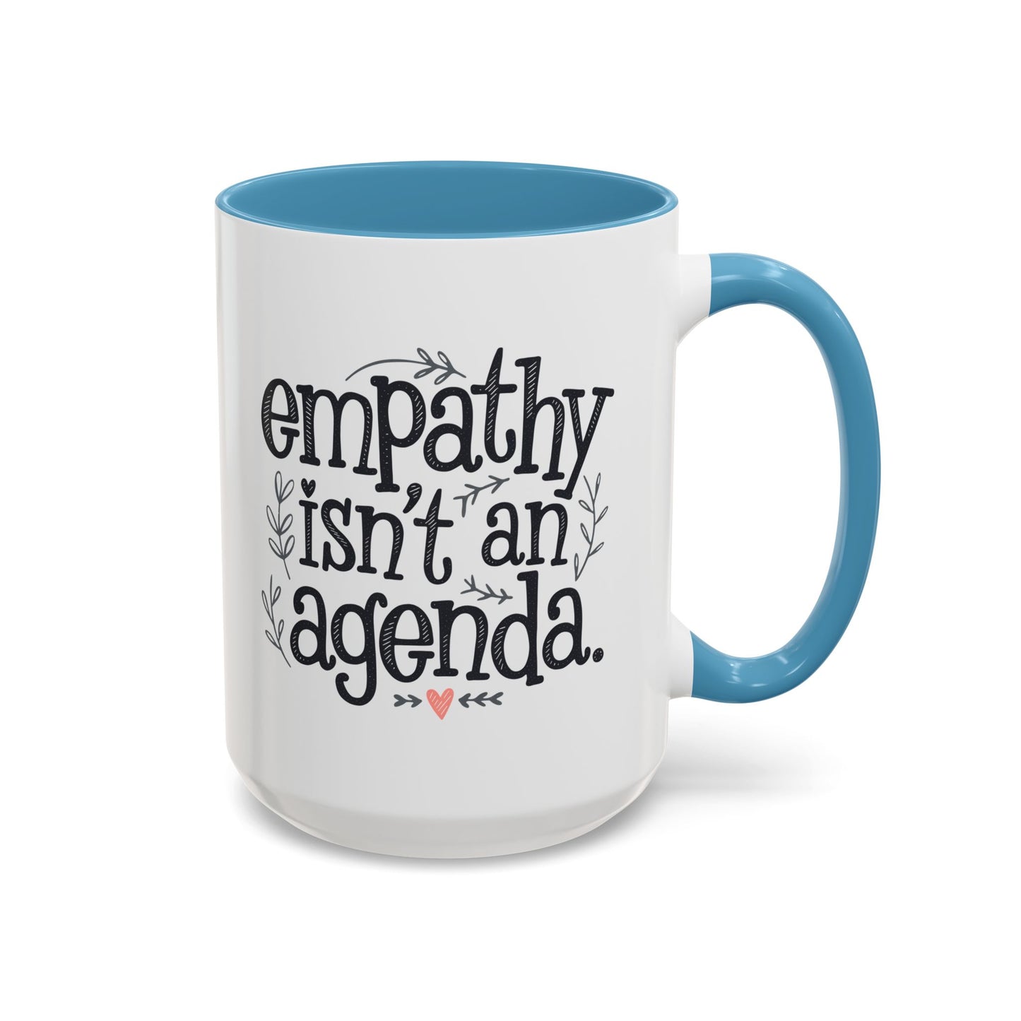 Statement Tea & Coffee Mug, "Empathy Isn't an Agenda" Quote, 15oz Microwave and Dishwasher Safe Promoting Humanity and Compassion