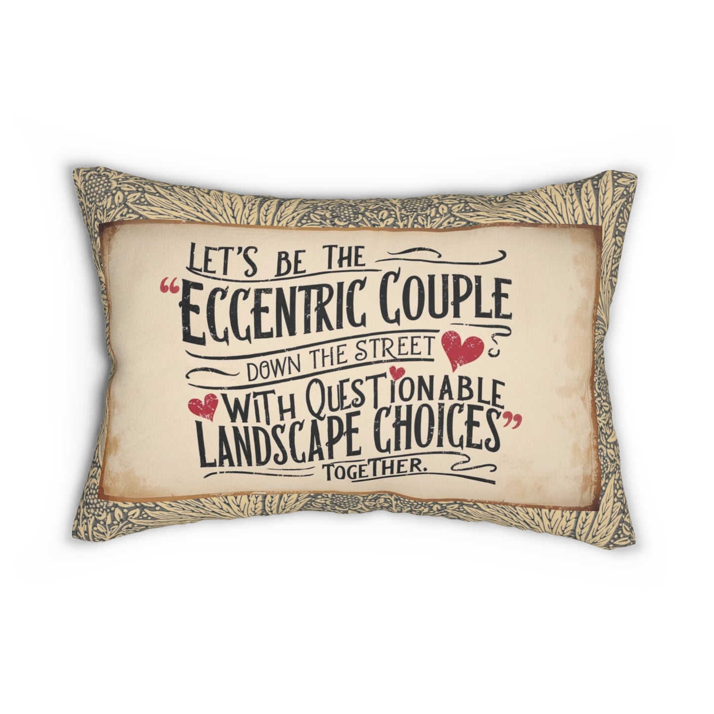 Lumbar Pillow - "Let's Be the 'Eccentric Couple Down the Street with Questionable Landscape Choices"