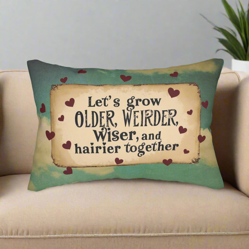 Lumbar Pillow - Cheeky & Romantic "Let's Grow Older, Weirder, Wiser, and Hairier Together"