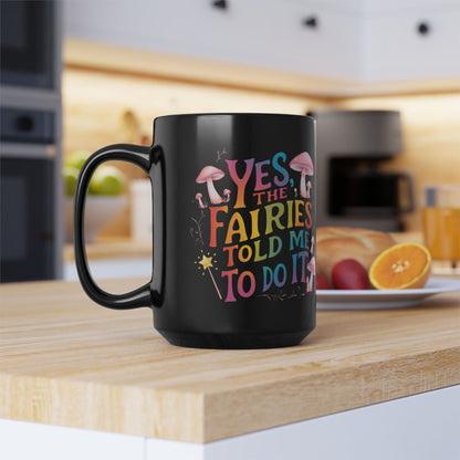 Groovy 15oz Fairy Mug - "Yes, the Fairies Told Me to Do It" Rainbow Quote with Mushrooms, Dishwasher & Microwave Safe