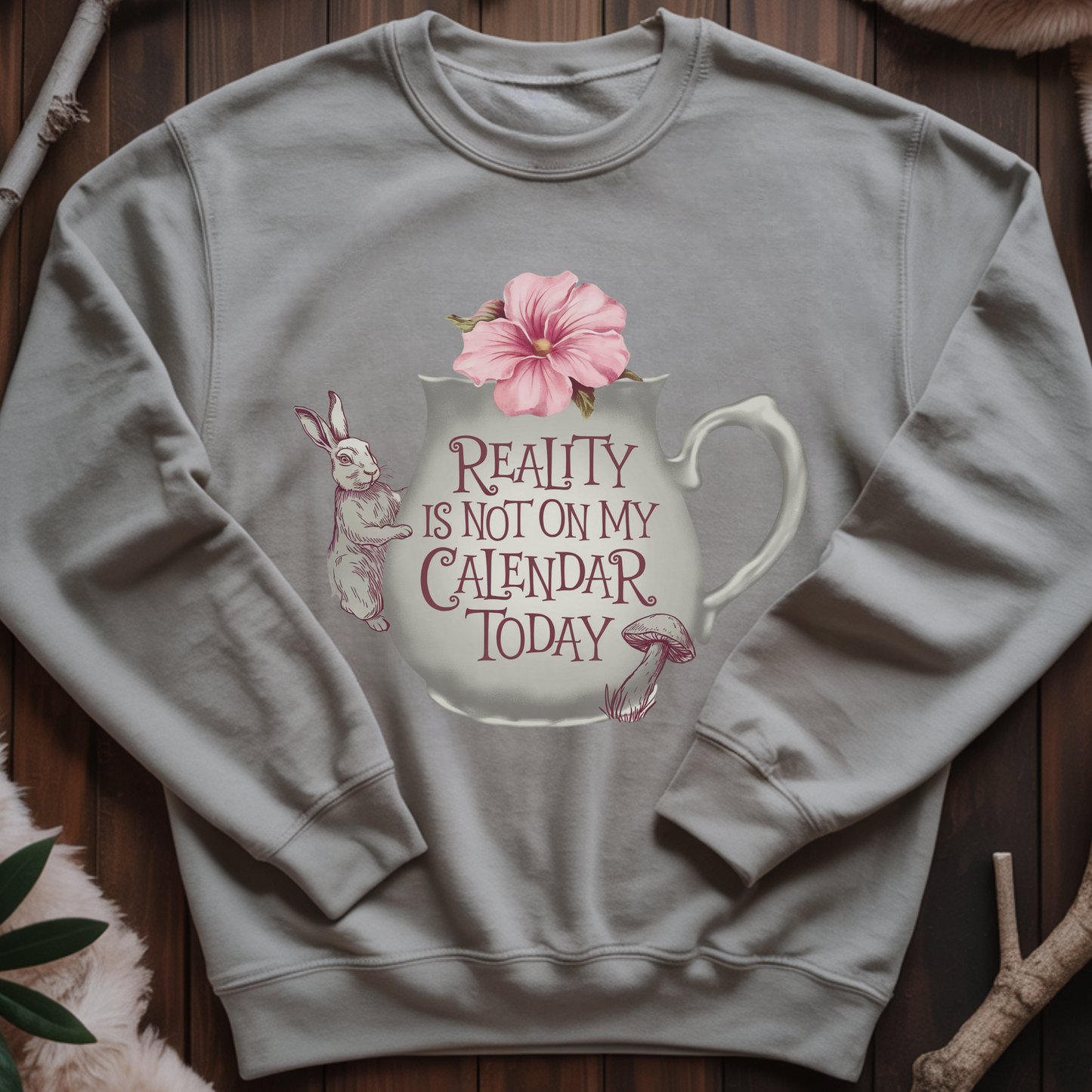 Reality Is Not on My Calendar Today Sweatshirt | Whimsical Rabbit Pullover | Wonderland Tea Crewneck