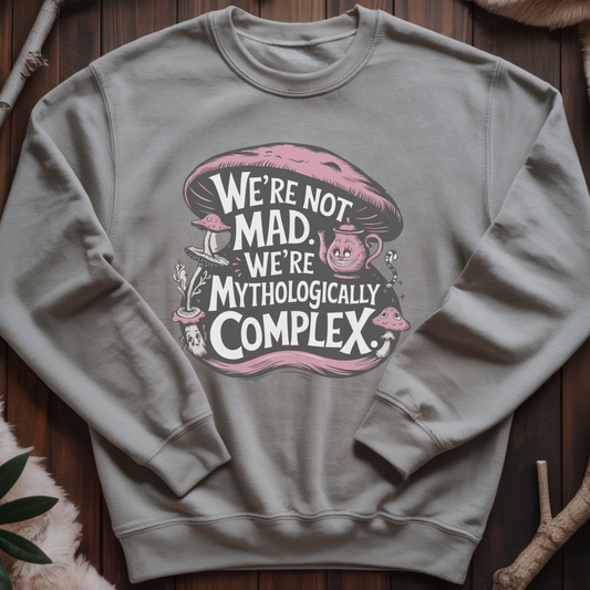 We’re Not Mad We’re Mythologically Complex Sweatshirt | Wonderland Humor Pullover