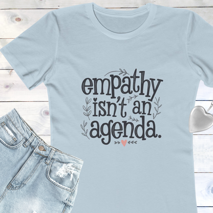 Empathy Isn’t an Agenda Tee - Women's Semi-Fitted T-Shirt Promoting Kindness & Compassion, Next Level Soft Cotton Tee