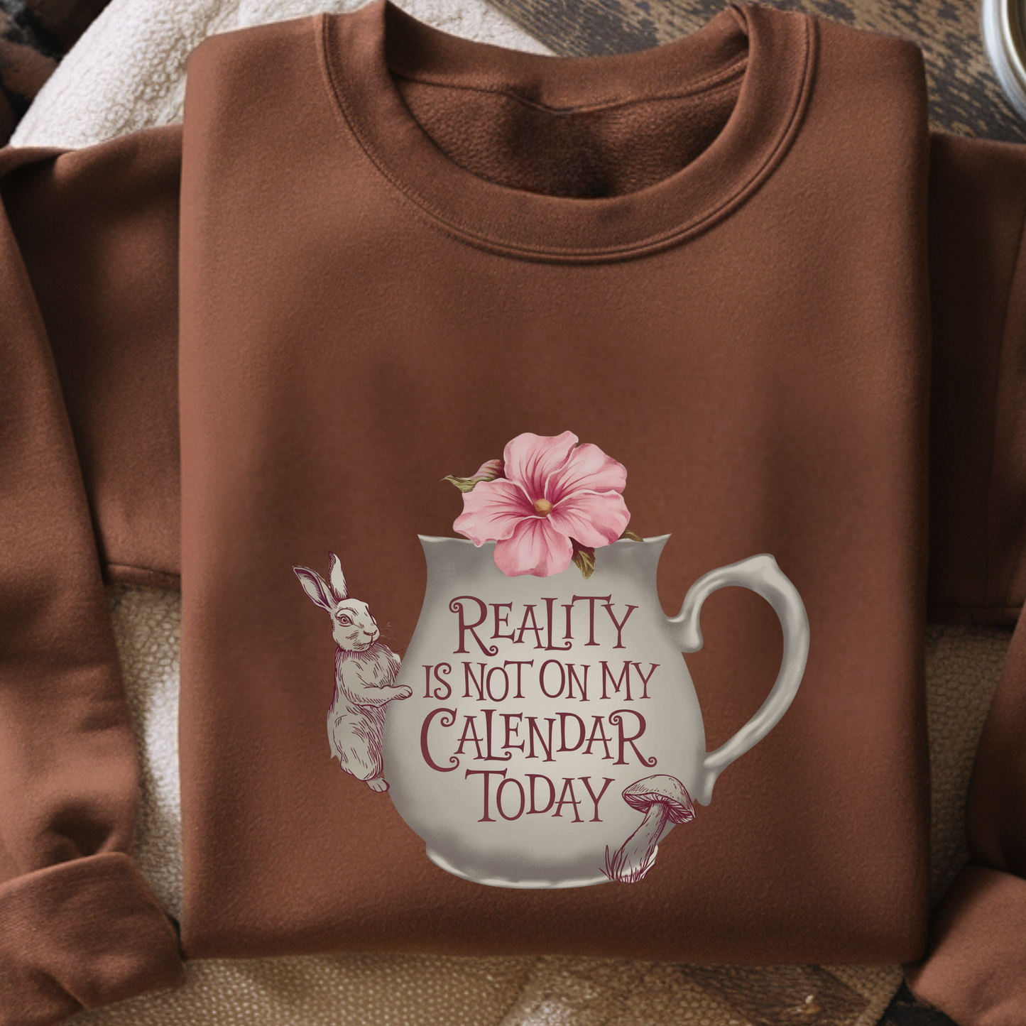 Reality Is Not on My Calendar Today Sweatshirt | Whimsical Rabbit Pullover | Wonderland Tea Crewneck