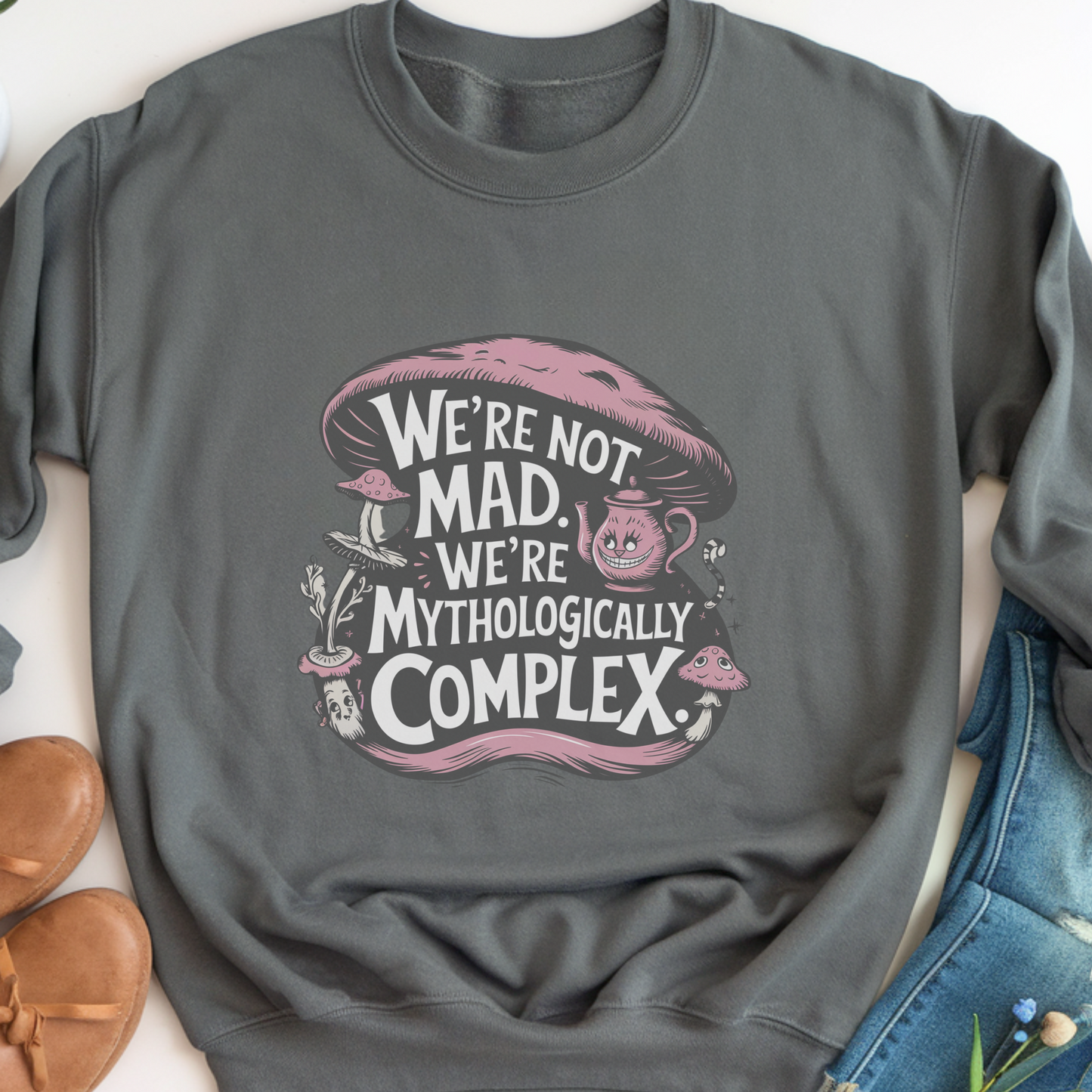 We’re Not Mad We’re Mythologically Complex Sweatshirt | Wonderland Humor Pullover